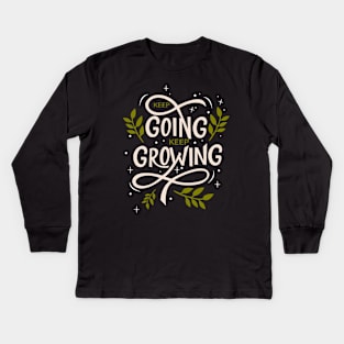 Keep Going Keep Growing Kids Long Sleeve T-Shirt